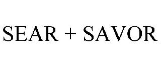 SEAR + SAVOR