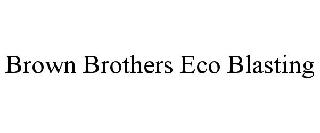 BROWN BROTHERS ECO BLASTING