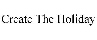 CREATE THE HOLIDAY