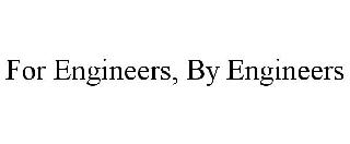 FOR ENGINEERS, BY ENGINEERS