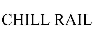 CHILL RAIL