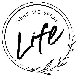 HERE WE SPEAK LIFE