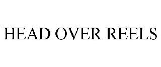 HEAD OVER REELS