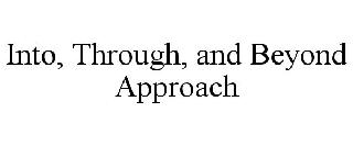 INTO, THROUGH, AND BEYOND APPROACH