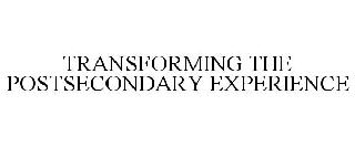 TRANSFORMING THE POSTSECONDARY EXPERIENCE