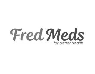FRED MEDS FOR BETTER HEALTH