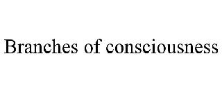 BRANCHES OF CONSCIOUSNESS
