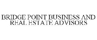BRIDGE POINT BUSINESS AND REAL ESTATE ADVISORS