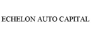 ECHELON AUTO CAPITAL