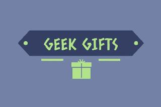 GEEK GIFTS