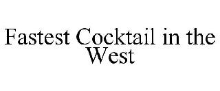 FASTEST COCKTAIL IN THE WEST