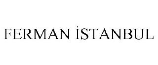 FERMAN ISTANBUL