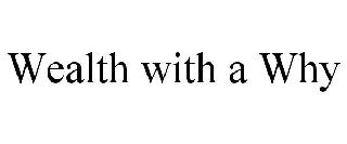 WEALTH WITH A WHY