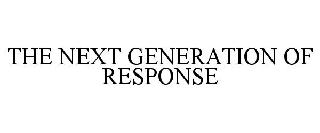 THE NEXT GENERATION OF RESPONSE