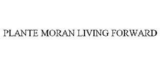 PLANTE MORAN LIVING FORWARD