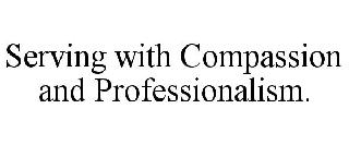 SERVING WITH COMPASSION AND PROFESSIONALISM.