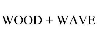 WOOD + WAVE