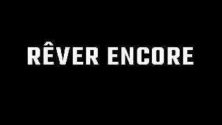 RÊVER ENCORE