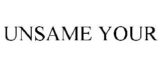 UNSAME YOUR