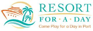 RESORT FOR · A · DAY COME PLAY FOR A DAY IN PORT
