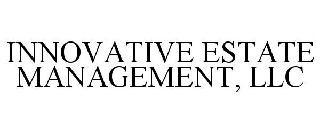 INNOVATIVE ESTATE MANAGEMENT, LLC