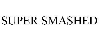 SUPER SMASHED
