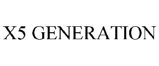 X5 GENERATION