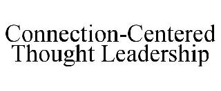 CONNECTION-CENTERED THOUGHT LEADERSHIP
