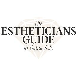 THE ESTHETICIANS GUIDE TO GOING SOLO