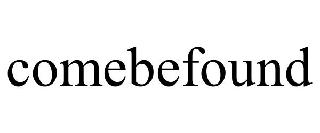 COMEBEFOUND