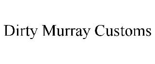 DIRTY MURRAY CUSTOMS