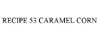RECIPE 53 CARAMEL CORN