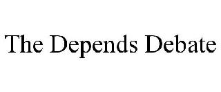 THE DEPENDS DEBATE