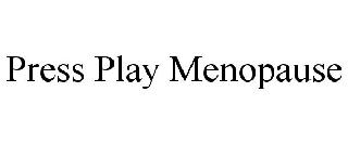PRESS PLAY MENOPAUSE