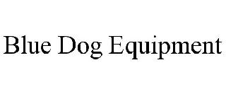 BLUE DOG EQUIPMENT