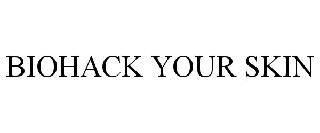 BIOHACK YOUR SKIN