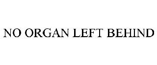 NO ORGAN LEFT BEHIND