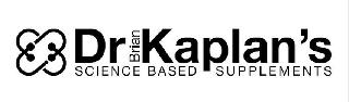 DR BRIAN KAPLAN'S SCIENCE BASED SUPPLEMENTS