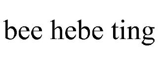 BEE HEBE TING