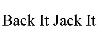 BACK IT JACK IT