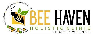 BEE HAVEN HOLISTIC CLINIC HEALTH & WELLNESS HEALTHY MINDS • CLEANSING BODIES • NOURISHING SPIRITS
