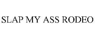 SLAP MY ASS RODEO