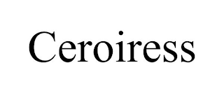 CEROIRESS