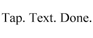 TAP. TEXT. DONE.