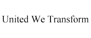 UNITED WE TRANSFORM