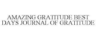 AMAZING GRATITUDE BEST DAYS JOURNAL OF GRATITUDE