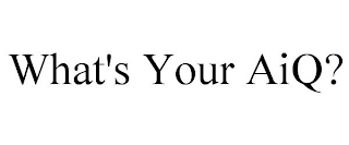 WHAT'S YOUR AIQ?