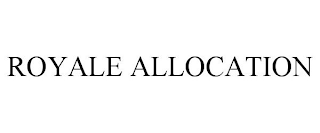 ROYALE ALLOCATION