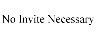 NO INVITE NECESSARY