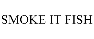 SMOKE IT FISH